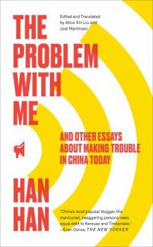 Hardcover The Problem with Me: And Other Essays about Making Trouble in China Today Book