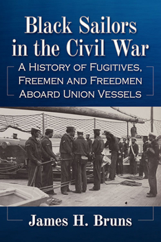 Paperback Black Sailors in the Civil War: A History of Fugitives, Freemen and Freedmen Aboard Union Vessels Book