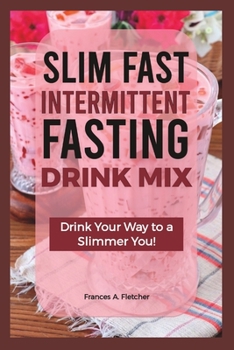 Paperback Slim Fast Intermittent Fasting Drink Mix: Drink Your Way to a Slimmer You! Book