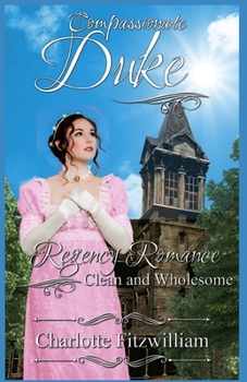 Paperback Compassionate Duke: Regency Romance - Clean and Wholesome Book