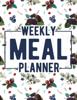 Weekly Meal Planner: Food Journal and Tracker Diary Log to Plan Your Meals for 52 Weeks With Weekly Grocery Shopping List