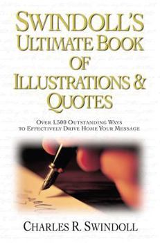 Hardcover Swindoll's Ultimate Book of Illustrations & Quotes: Over 1,500 Outstanding Ways to Effectively Drive Home Your Message Book