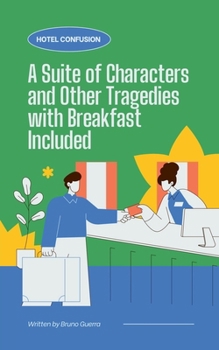 Hotel Confusion: A Suite of Characters and Other Tragedies with Breakfast Included