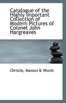 Catalogue of the Highly Important Collection of Modern Pictures of Colonel John Hargreaves