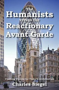 Paperback The Humanists versus the Reactionary Avant Garde: Clashing Visions for Today's Architecture Book