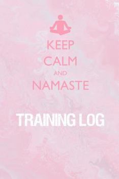 Paperback Keep Calm and Namaste Training Log: Training Log for tracking and monitoring your yoga, workouts and progress towards your fitness goals. Book