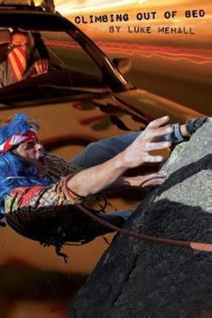 Paperback Climbing Out of Bed: A Definitive Collection of Climbing and Mountain Town Stories Book