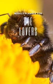 Weekly Planner for Bee Lovers: Handy 5 x 8 weekly planner for 2020. Notebook with to do list and space to add priorities. Idea Gift for family and friends.