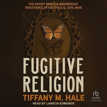 Fugitive Religion: The Ghost Dance and Indigenous Resistance After the U.S. Civil War