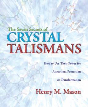 Paperback The Seven Secrets of Crystal Talismans: How to Use Their Power for Attraction, Protection & Transformation Book