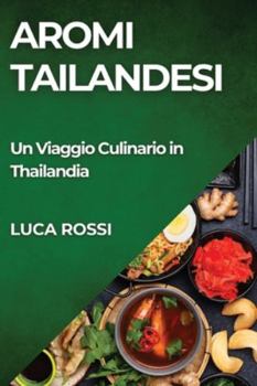 Paperback Aromi Tailandesi: Un Viaggio Culinario in Thailandia [Italian] Book