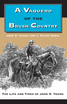 Paperback A Vaquero of the Brush Country: The Life and Times of John D. Young Book