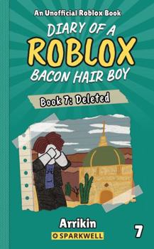 Deleted (Diary of a Bacon Hair Boy, Book 7) (Diary of a Roblox Bacon Hair Boy)