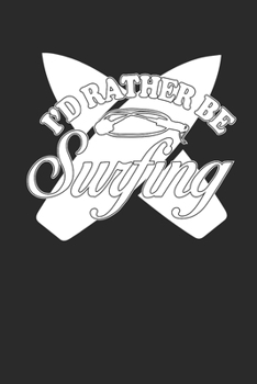 Paperback Id Rather Be Surfing: Surfing Notebook Surfer Notizbuch Surf Planer Journal 6x9 liniert Book