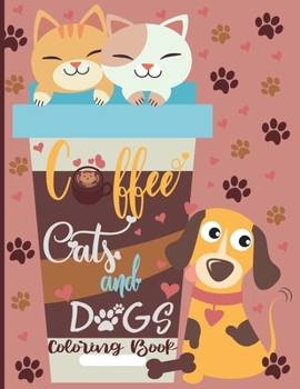 Paperback Coffee Cats and Dogs Coloring Book: A Fun Coffee Cats and Dogs Coloring Book For Adults with Motivational Quotes and Stress-40 Stress Relieving Design [French] Book