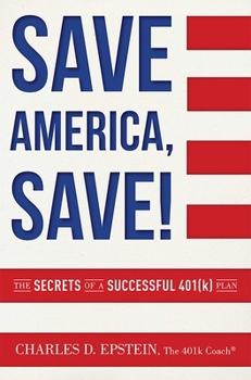 Paperback Save America, Save!: The Secrets of a Successful 401(k) Plan Book