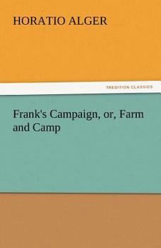 Frank's Campaign: or, What Boys Can Do on the Farm for the Camp - Book #1 of the Campaign