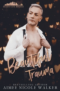 Beautiful Trauma : (Queen City Rogues, #3)