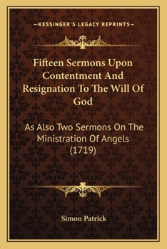 Paperback Fifteen Sermons Upon Contentment And Resignation To The Will Of God: As Also Two Sermons On The Ministration Of Angels (1719) Book