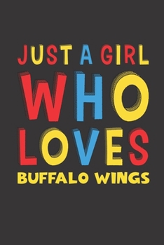 Paperback Just A Girl Who Loves Buffalo Wings: Buffalo Wings Lovers Girl Women Funny Gifts Lined Journal Notebook 6x9 120 Pages Book