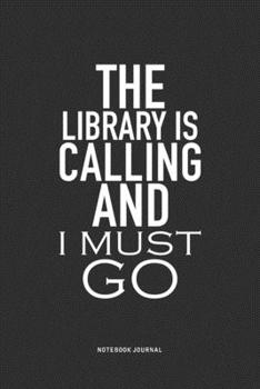 Paperback The Library Is Calling And I Must Go: A 6x9 Inch Journal Notebook Diary With A Bold Text Font Slogan On A Matte Cover and 120 Blank Lined Pages Makes Book