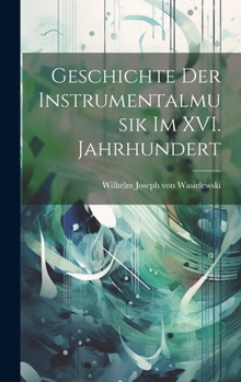 Hardcover Geschichte der Instrumentalmusik im XVI. Jahrhundert [German] Book