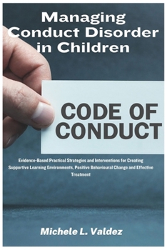Paperback Managing Conduct Disorder in Children: Evidence-Based Practical Strategies and Interventions for Creating Supportive Learning Environments, Positive B Book