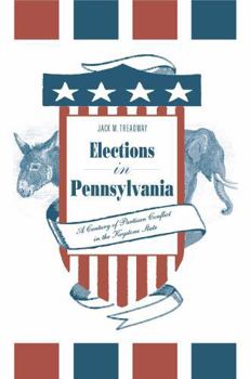 Elections in Pennsylvania: A Century of Partisan Conflict in the Keystone State