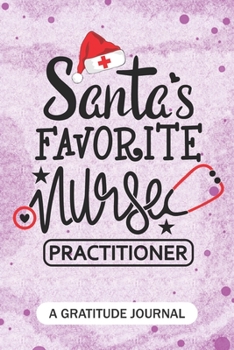 Paperback Santa's Favorite Nurse practitioner - A Gratitude Journal: Beautiful Gratitude Journal for All advanced practice registered nurse NP, Future Nurse Pra Book