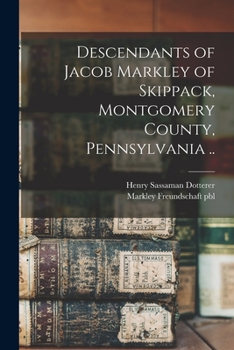 Paperback Descendants of Jacob Markley of Skippack, Montgomery County, Pennsylvania .. Book