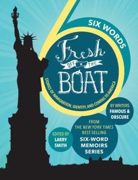 Hardcover Six Words Fresh Off the Boat: Stories of Immigration, Identity, and Coming to America Book