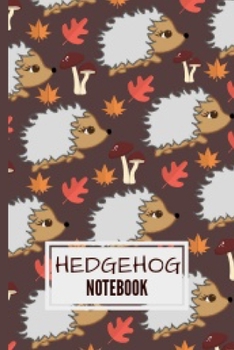 Hedgehog Notebook: Cute Hedgehog Notebook Journal Great Birthday Gift Idea For Hedgehog Lovers 6x9