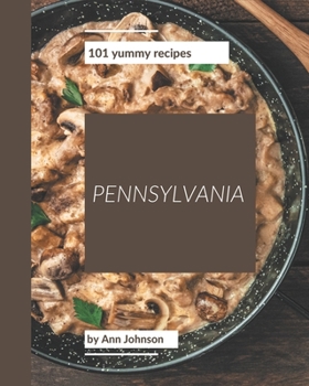 Paperback 101 Yummy Pennsylvania Recipes: A Timeless Yummy Pennsylvania Cookbook Book