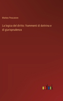 Hardcover La logica del diritto: frammenti di dottrina e di giurisprudenza [Italian] Book