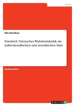 Paperback Friedrich Nietzsches Wahrheitskritik im außermoralischen und moralischen Sinn [German] Book