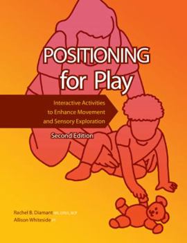 Spiral-bound Positioning for Play: Interactive Activities to Enhance Movement and Sensory Exploration Book