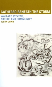 Hardcover Gathered Beneath the Storm: Wallace Stevens Nature and Community: Wallace Stevens Nature and Community Book