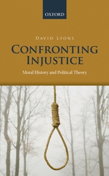 Hardcover Confronting Injustice: Moral History and Political Theory Book