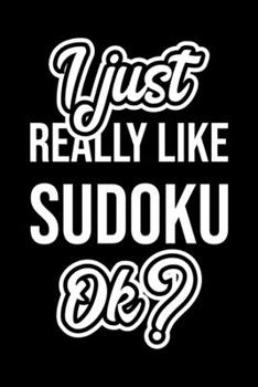 I Just Really Like Sudoku Ok?: Christmas Gift for Sudoku lover  | Funny Sudoku Journal | Nice 2019 Christmas Present for Sudoku | 6x9inch 120 pages