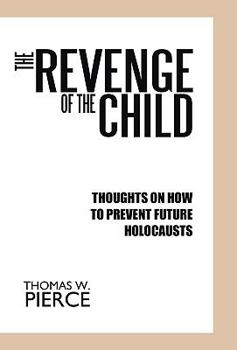 Paperback The Revenge of the Child: Thoughts on How to Prevent Future Holocausts Book