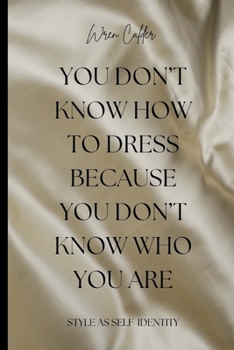 You Don’t Know How to Dress Because You Don’t Know Who You Are: Style as Self-Identity