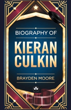 Paperback Biography of Kieran Culkin: Breaking Free from the Shadows: A Story of Talent and Resilience Book