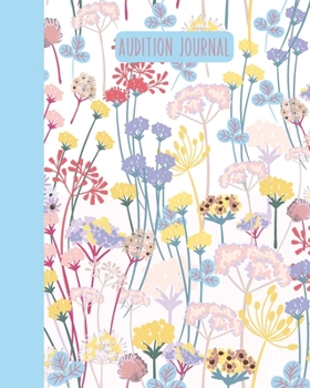 Audition Journal: Stylish Notebook for Writing About, Tracking, and Scheduling with 2020 and 2021 Yearly and Monthly Calendars | Whimsical Floral Patter Cover Design in Spring Colors