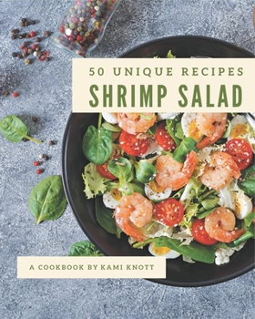 Paperback 50 Unique Shrimp Salad Recipes: Let's Get Started with The Best Shrimp Salad Cookbook! Book