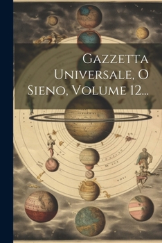 Paperback Gazzetta Universale, O Sieno, Volume 12... [Italian] Book