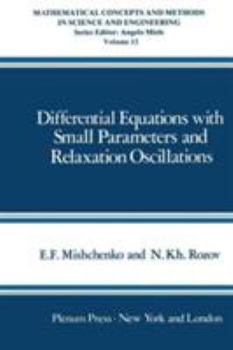 Hardcover Differential Equations with Small Parameters and Relaxation Oscillations (Mathematical Concepts and Methods in Science and Engineering) Book