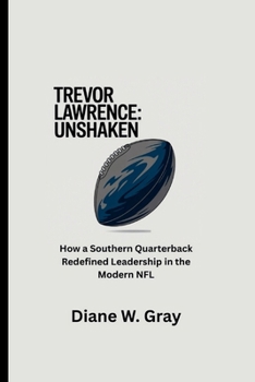 Paperback Trevor Lawrence: Unshaken: How a Southern Quarterback Redefined Leadership in the Modern NFL Book