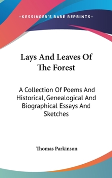 Hardcover Lays And Leaves Of The Forest: A Collection Of Poems And Historical, Genealogical And Biographical Essays And Sketches Book