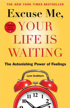 Paperback Excuse Me, Your Life Is Waiting: The Astonishing Power of Feelings Book