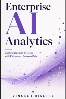 Paperback Enterprise AI Analytics: Building Decision Systems with Python and Business Data Book